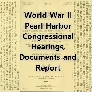 World War II: Pearl Harbor Investigation Reports & Hearings