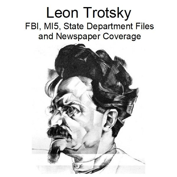 leon-trotsky-fbi-mi5-state-department-files-and-newspaper-coverage