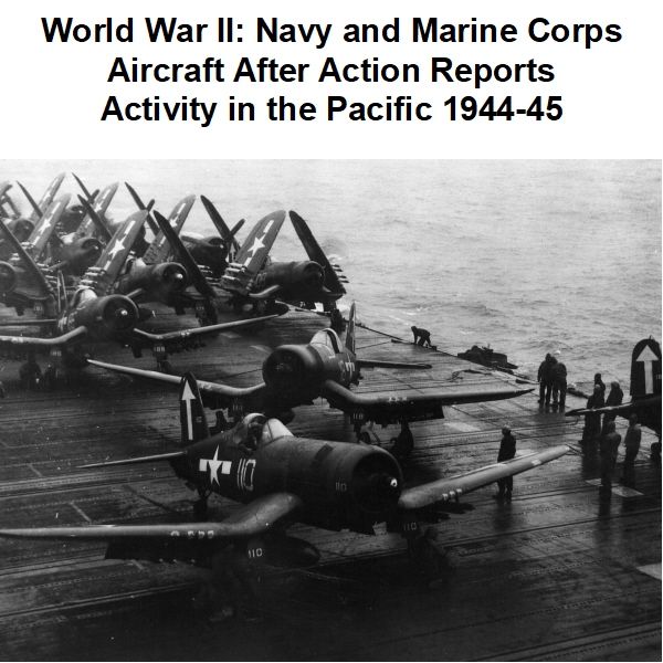 world-war-ii-navy-and-marine-corps-aircraft-after-action-reports-of-activity-in-the-pacific-1944-45